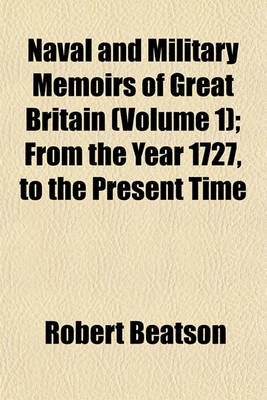 Book cover for Naval and Military Memoirs of Great Britain (Volume 1); From the Year 1727, to the Present Time