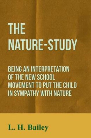 Cover of The Nature-Study - Being an Interpretation of the New School Movement to Put the Child in Sympathy with Nature