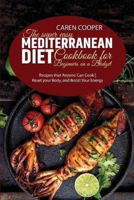 Book cover for The Super Easy Mediterranean Diet Cookbook for Beginners on a Budget