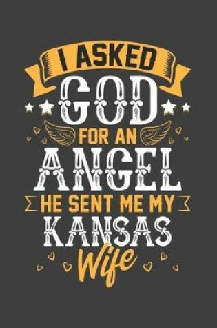 Cover of I Asked God for Angel He sent Me My Kansas Wife