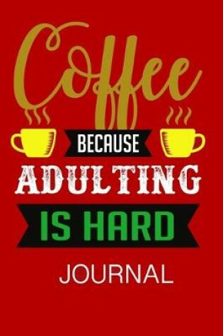 Cover of Coffee Because Adulting Is Hard Journal