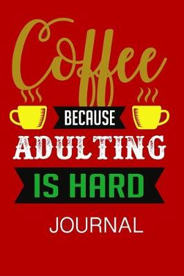 Book cover for Coffee Because Adulting Is Hard Journal
