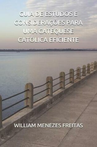 Cover of Guia de Estudos E Consideracoes Para Uma Catequese Catolica Eficiente