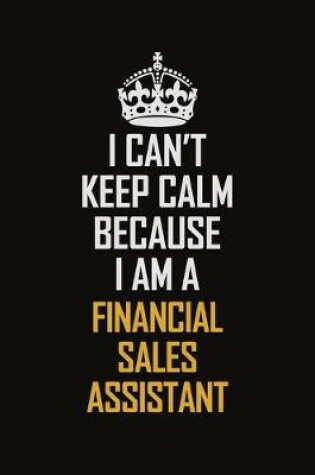 Cover of I Can't Keep Calm Because I Am A Financial Sales Assistant