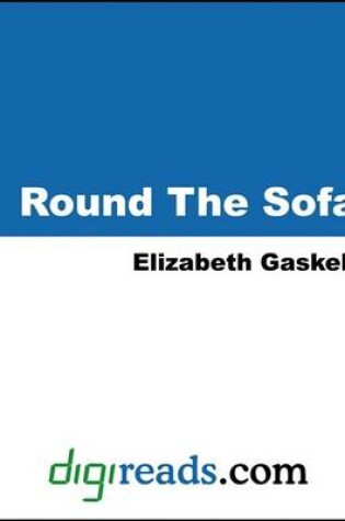 Cover of Round the Sofa (My Lady Ludlow, an Accursed Race, the Doom of the Griffiths, Half a Life-Time Ago, the Poor Clare, and the Half-Brothers)