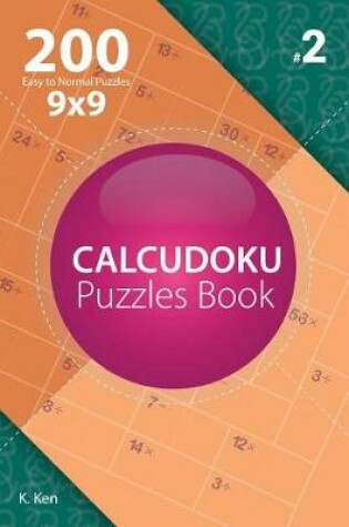 Cover of Calcudoku - 200 Easy to Normal Puzzles 9x9 (Volume 2)