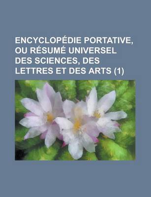 Book cover for Encyclopedie Portative, Ou Resume Universel Des Sciences, Des Lettres Et Des Arts (1)