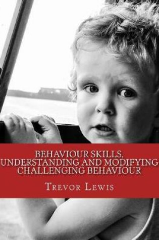 Cover of Behaviour Skills, Understanding and Modifying Challenging Behaviour