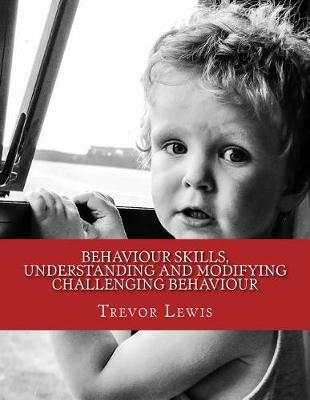 Book cover for Behaviour Skills, Understanding and Modifying Challenging Behaviour