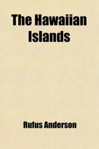 Cover of The Hawaiian Islands; Their Progress and Condition Under Missionary Labors