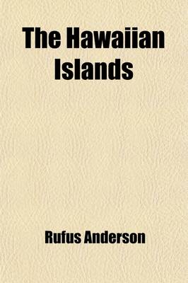 Book cover for The Hawaiian Islands; Their Progress and Condition Under Missionary Labors