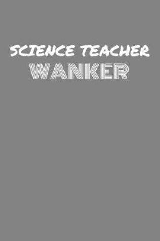 Cover of Science Teacher Wanker