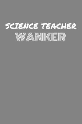 Book cover for Science Teacher Wanker