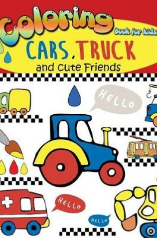 Cover of Coloring Book for kids CARS, TRUCK and cute Friends