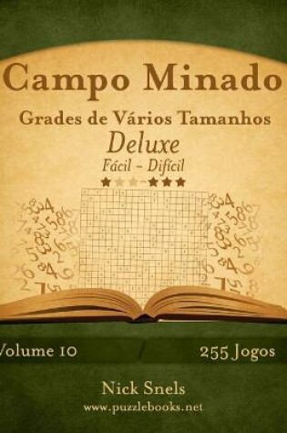 Cover of Campo Minado Grades de Vários Tamanhos Deluxe - Fácil ao Difícil - Volume 10 - 255 Jogos