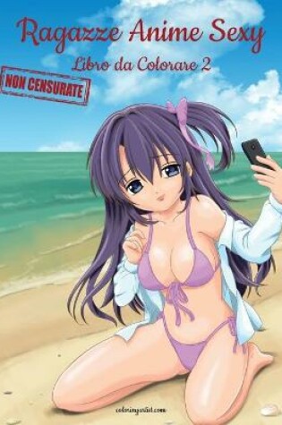 Cover of Ragazze Anime Sexy Non Censurate Libro da Colorare 2