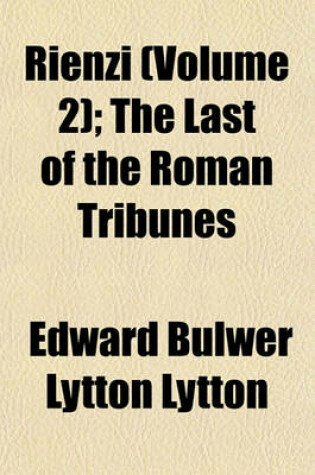 Cover of Rienzi (Volume 2); The Last of the Roman Tribunes