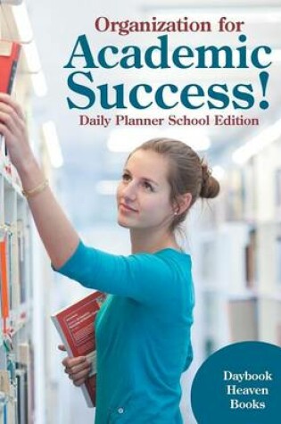 Cover of Organization for Academic Success! Daily Planner School Edition