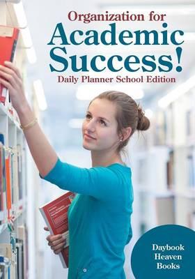 Book cover for Organization for Academic Success! Daily Planner School Edition