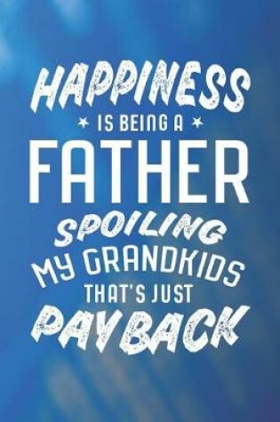 Cover of Happiness Is Being A Father Spoiling My Grandkids That's Just Payback