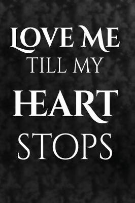 Cover of Love me till my heart stops
