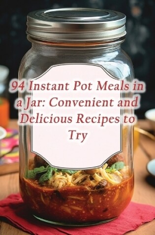 Cover of 94 Instant Pot Meals in a Jar