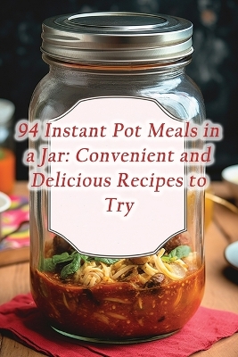 Cover of 94 Instant Pot Meals in a Jar