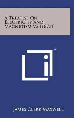 Book cover for A Treatise on Electricity and Magnetism V2 (1873)