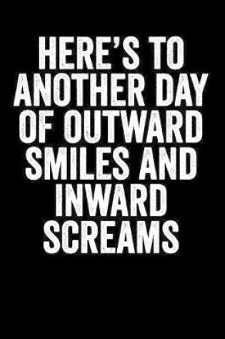 Cover of Here's To Another Day Of Outward Smiles And Inward Screams