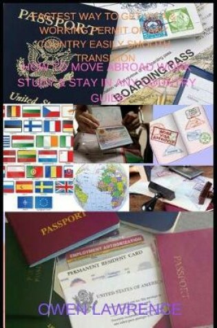 Cover of Fastest Way to Get Visa & Working Permit of Any Country Easily Smooth Transition
