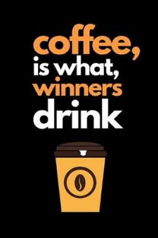 Cover of Coffee, is what, winners drink