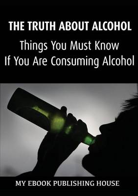 Book cover for The Truth About Alcohol