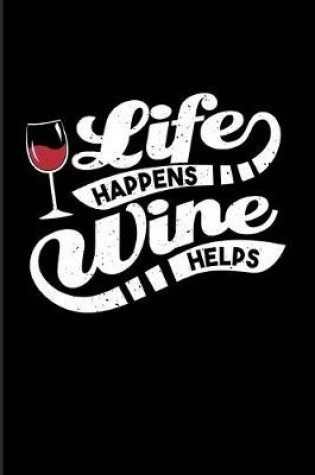 Cover of Life Happens Wine Helps