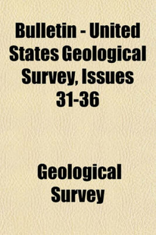 Cover of Bulletin - United States Geological Survey Volume 31-36