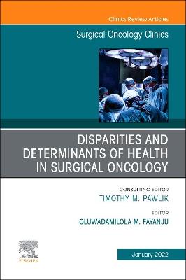 Cover of Disparities and Determinants of Health in Surgical Oncology, An Issue of Surgical Oncology Clinics of North America