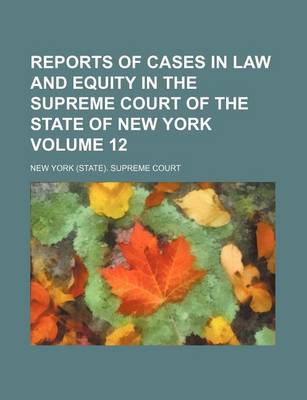 Book cover for Reports of Cases in Law and Equity in the Supreme Court of the State of New York Volume 12