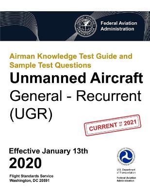 Book cover for Airman Knowledge Test Guide and Sample Test Questions - Unmanned Aircraft General - Recurrent (UGR)