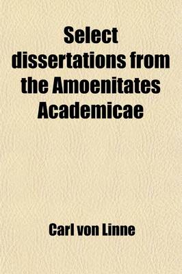 Book cover for Select Dissertations from the Amoenitates Academicae (Volume 1); A Supplement to Mr. Stillingfleet's Tracts Relating to Natural History