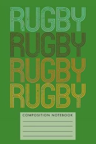 Cover of Rugby Rugby Rugby Rugby Composition Notebook
