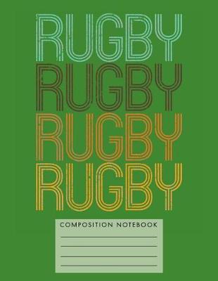 Book cover for Rugby Rugby Rugby Rugby Composition Notebook