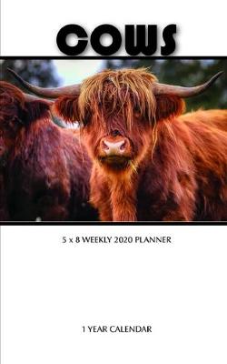 Book cover for Cows 5 x 8 Weekly 2020 Planner