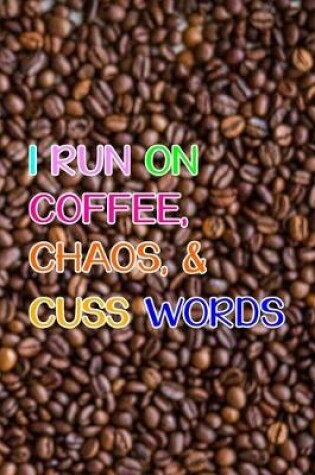 Cover of I Run On Coffee, Chaos, & Cuss Words