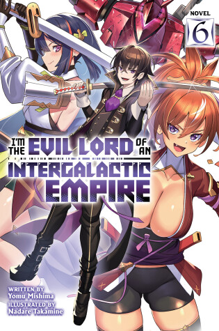 Cover of I'm the Evil Lord of an Intergalactic Empire! (Light Novel) Vol. 6