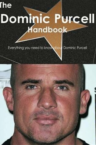 Cover of The Dominic Purcell Handbook - Everything You Need to Know about Dominic Purcell