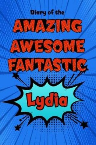 Cover of Diary of the Amazing Awesome Fantastic Lydia