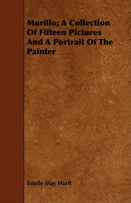 Book cover for Murillo; A Collection Of Fifteen Pictures And A Portrait Of The Painter