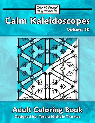 Book cover for Calm Kaleidoscopes Adult Coloring Book, Volume 10