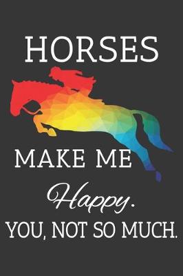 Book cover for Horses Make Me Happy You Not So Much Notebook