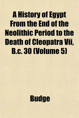 Book cover for A History of Egypt from the End of the Neolithic Period to the Death of Cleopatra VII, B.C. 30 (Volume 5)