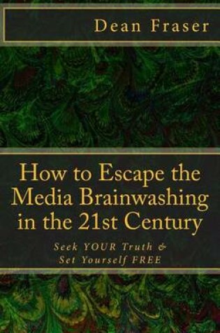 Cover of How to Escape the Media Brainwashing in the 21st Century